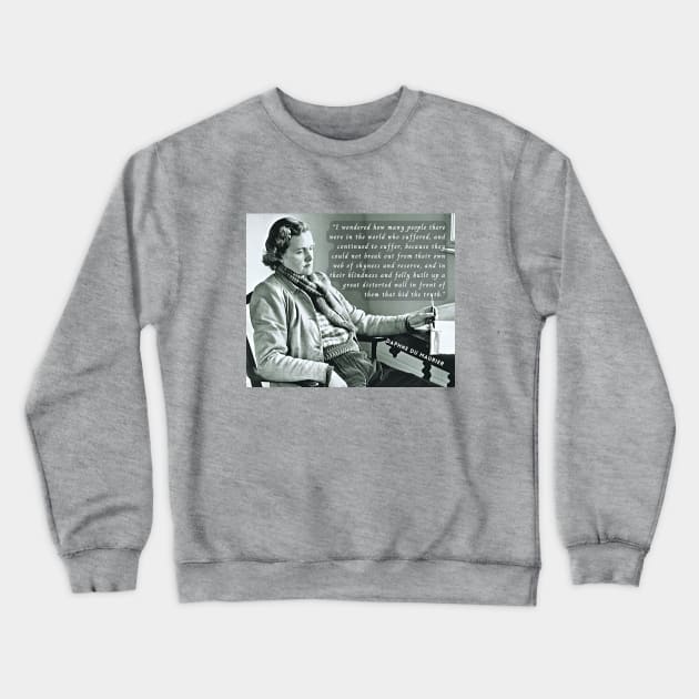 Daphne du Maurier portrait and  quote:  I wondered how many people there were in the world who suffered, and continued to suffer, because they could not break out from their own web of shyness and reserve Crewneck Sweatshirt by artbleed